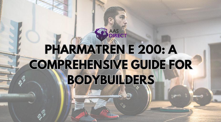 Pharmatren E 200 A Comprehensive Guide for Bodybuilders
